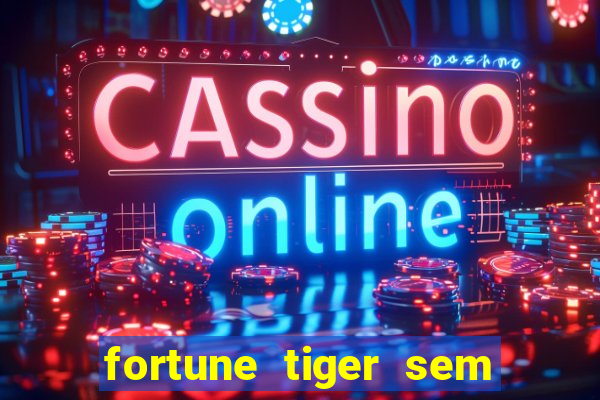 fortune tiger sem deposito minimo